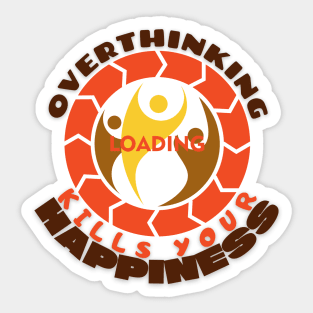 Overthinking Kills Your Happiness Sticker